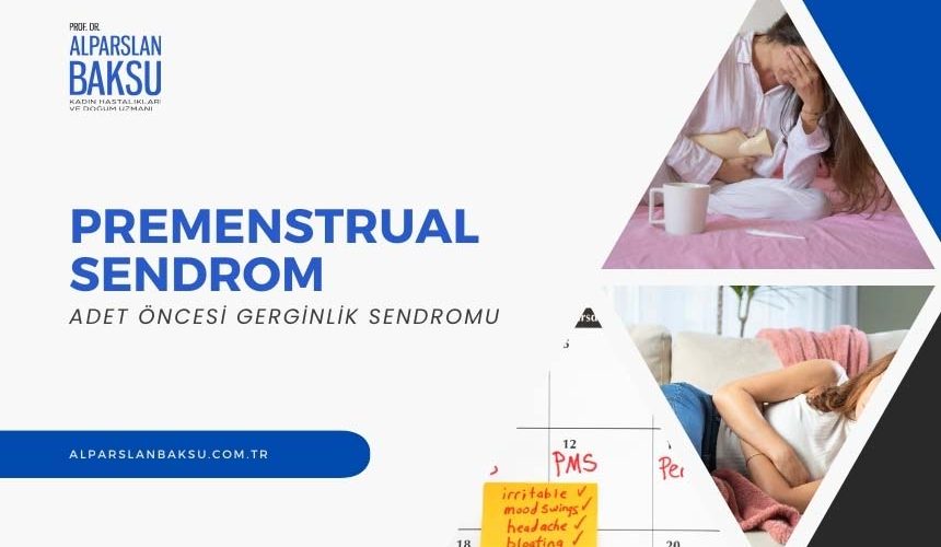 premenstrual sendrom, adet öncesi gerginlik sendromu, alparslan baksu