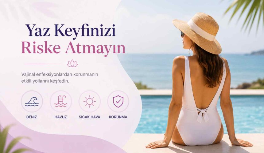 Yaz aylarında vajinal enfeksiyonlardan korunma ve vajinal enfeksiyon tedavisi İstanbul